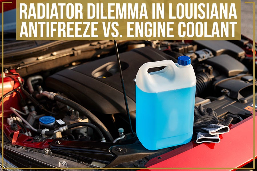 Radiator Dilemma In Louisiana: Antifreeze Vs. Engine Coolant
